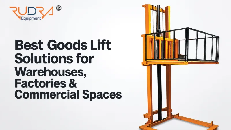 Best Goods Lift Solutions for Warehouses, Factories & Commercial Spaces
