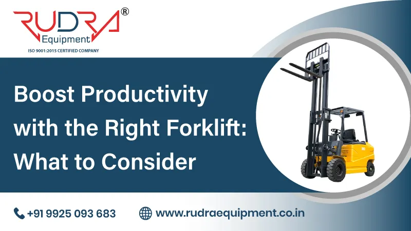 Boost Productivity with the Right Forklift: What to Consider