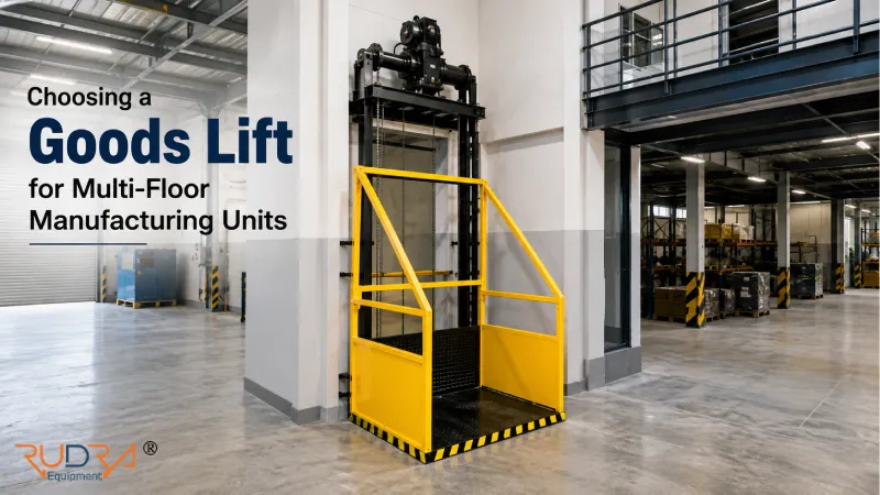 Choosing a Goods Lift for Multi-Floor Manufacturing Units