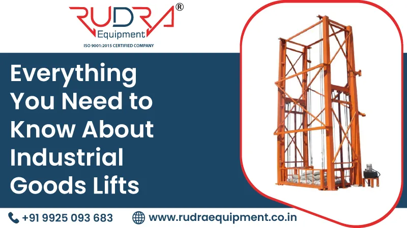 Everything You Need to Know About Industrial Goods Lifts