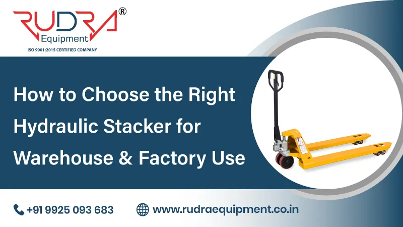 How to Choose the Right Hydraulic Stacker for Warehouse & Factory Use