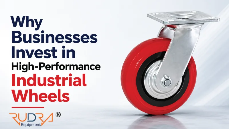 Why Businesses Invest in High-Performance Industrial Wheels